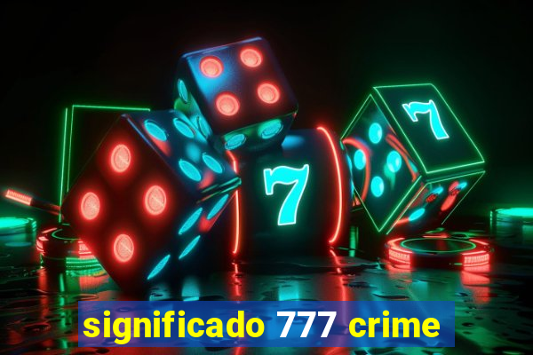 significado 777 crime