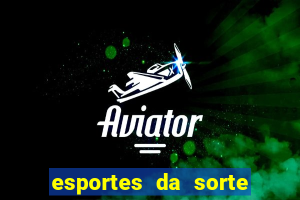 esportes da sorte e vai de bet