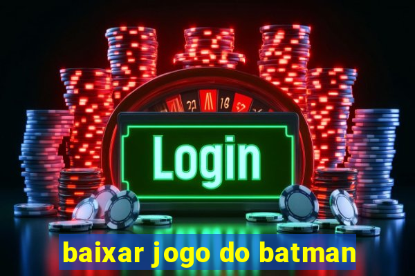 baixar jogo do batman