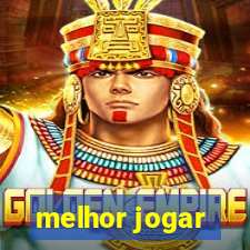 melhor jogar