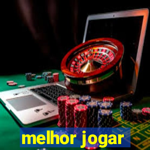 melhor jogar