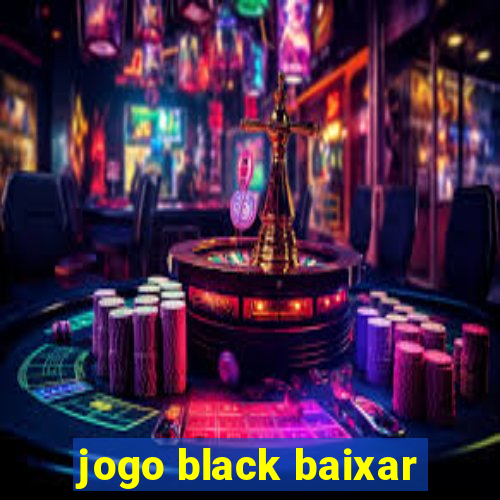 jogo black baixar