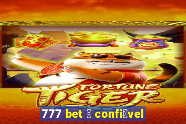 777 bet 茅 confi谩vel