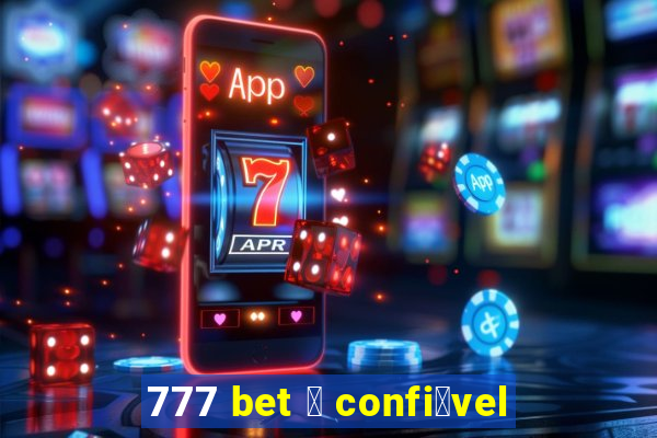 777 bet 茅 confi谩vel