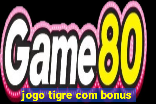 jogo tigre com bonus