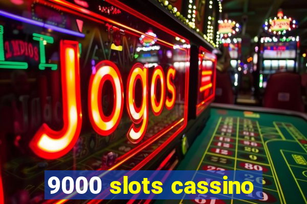 9000 slots cassino