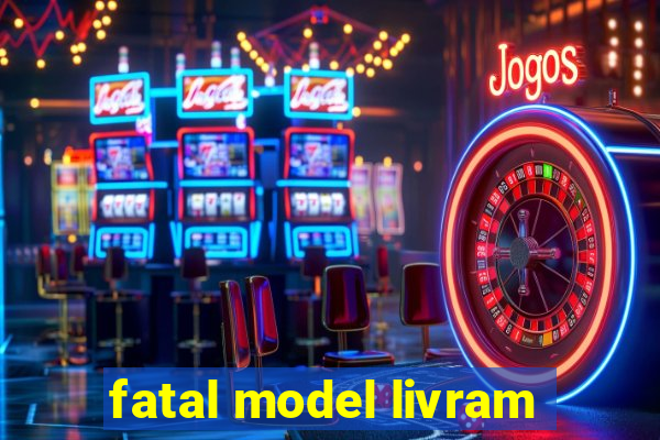 fatal model livram