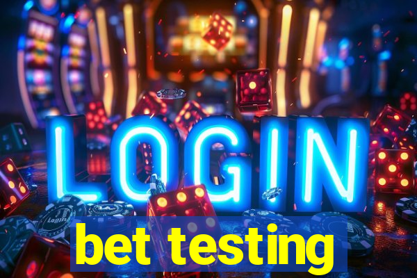 bet testing