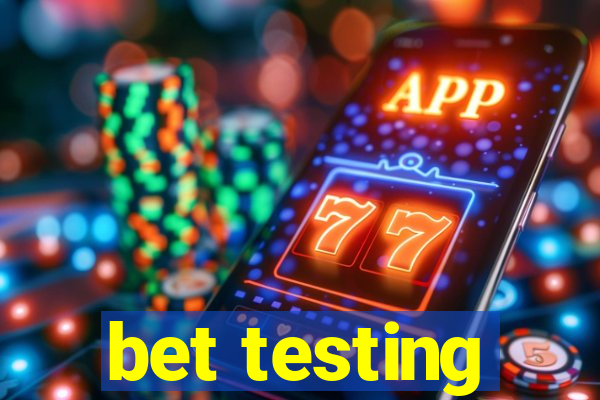 bet testing