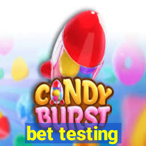 bet testing