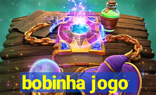 bobinha jogo