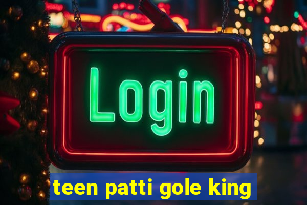 teen patti gole king