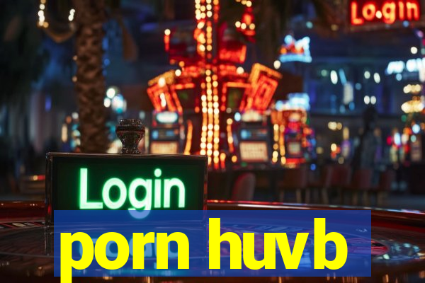 porn huvb