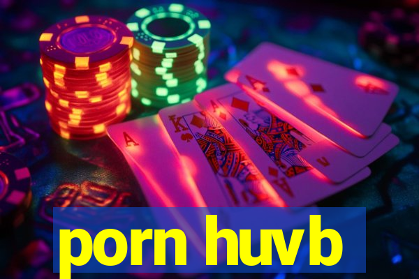 porn huvb