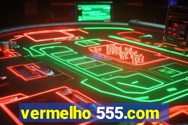 vermelho 555.com