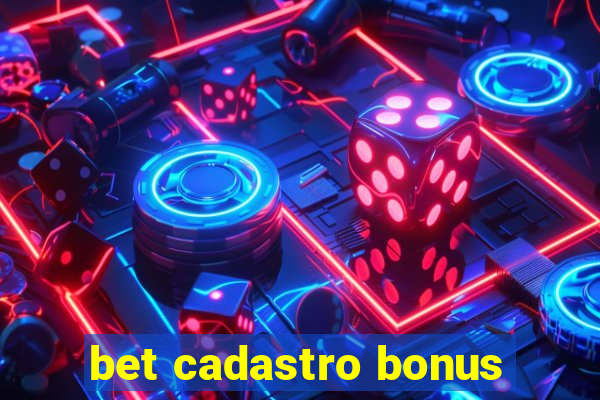 bet cadastro bonus