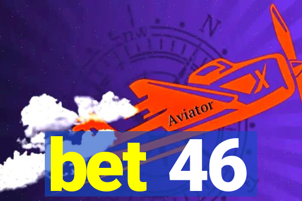 bet 46