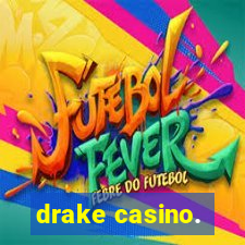 drake casino.