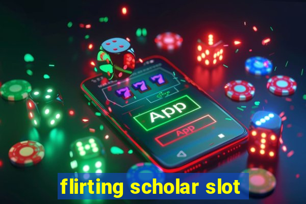 flirting scholar slot