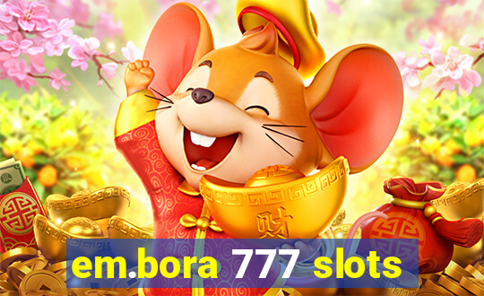 em.bora 777 slots