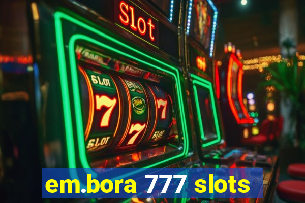 em.bora 777 slots