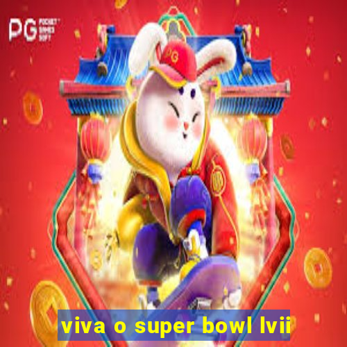 viva o super bowl lvii