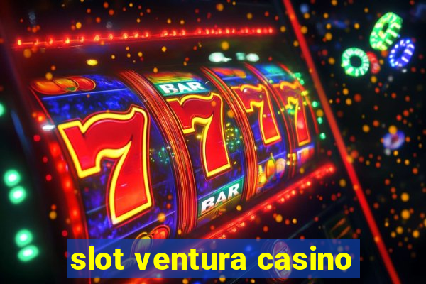 slot ventura casino