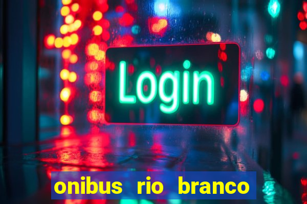 onibus rio branco porto velho