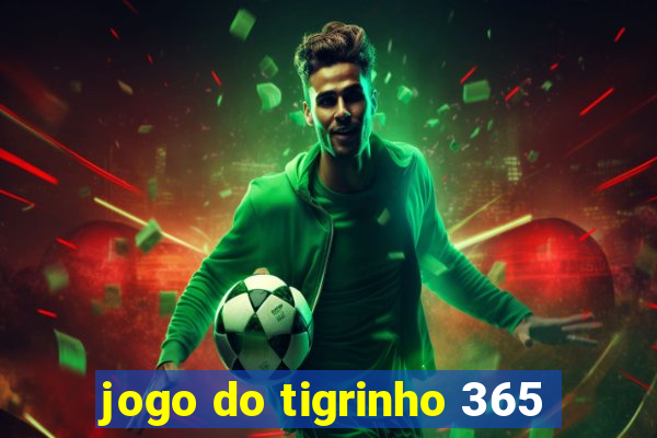 jogo do tigrinho 365