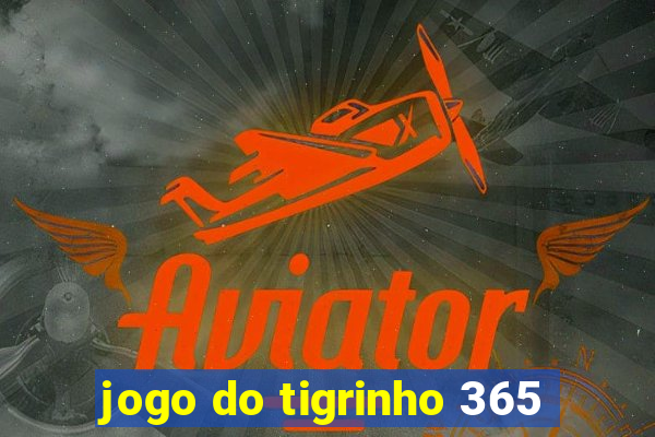 jogo do tigrinho 365