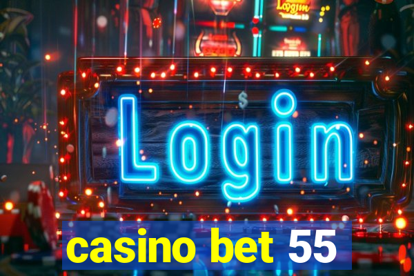 casino bet 55