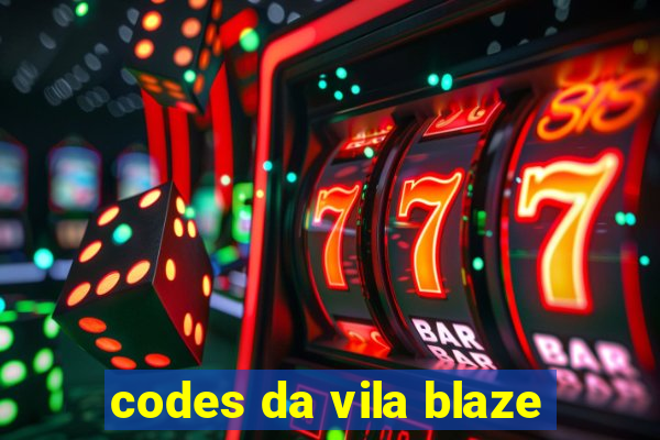 codes da vila blaze