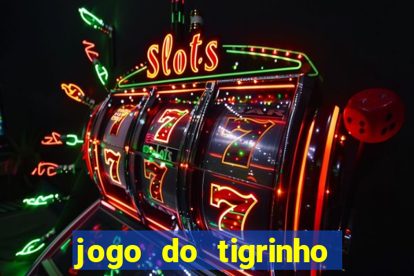 jogo do tigrinho pagando no cadastro