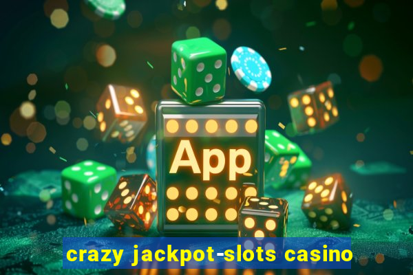 crazy jackpot-slots casino