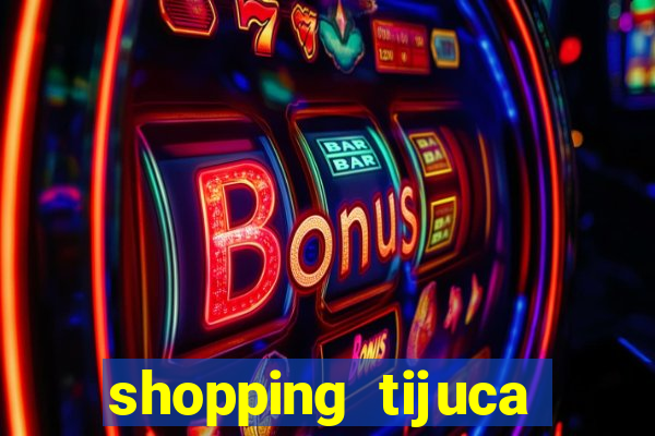 shopping tijuca cinema pre莽o