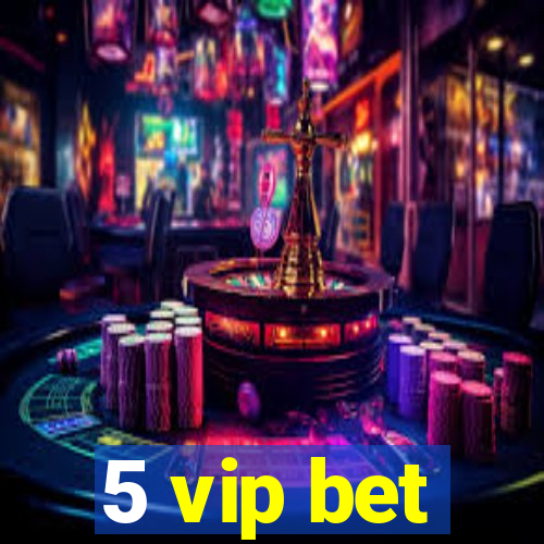 5 vip bet