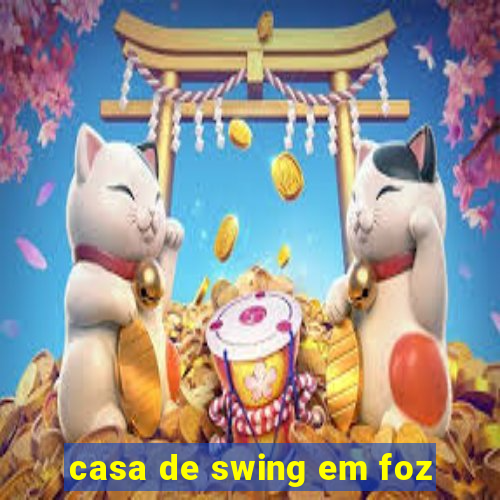 casa de swing em foz