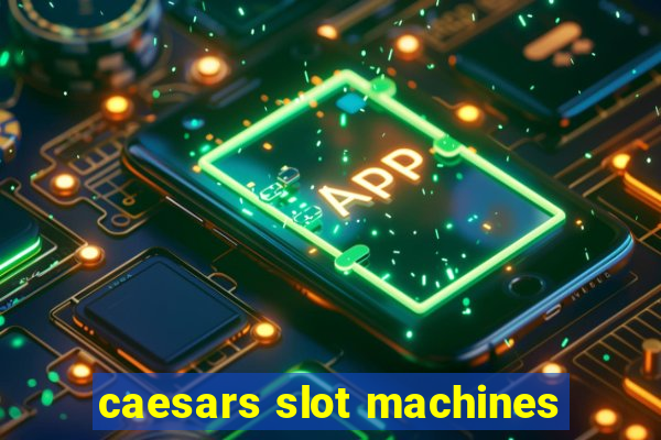 caesars slot machines