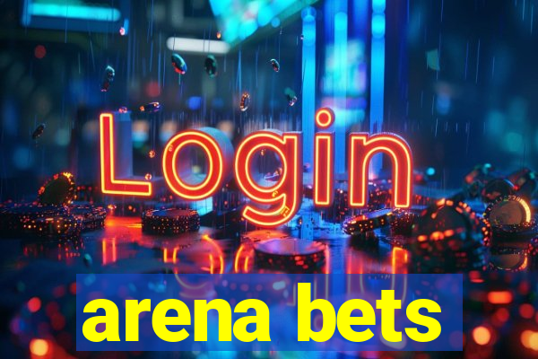 arena bets