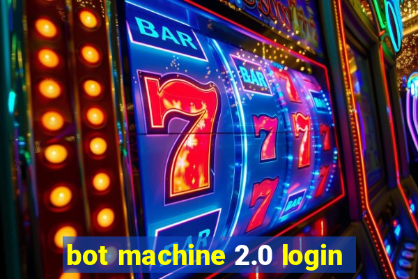 bot machine 2.0 login