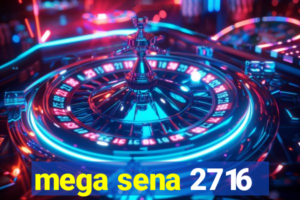 mega sena 2716