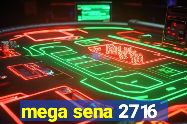 mega sena 2716