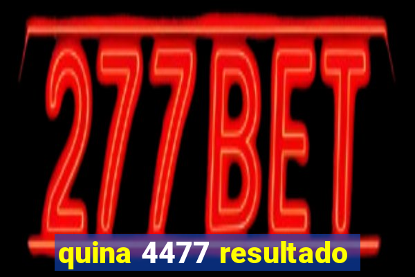 quina 4477 resultado