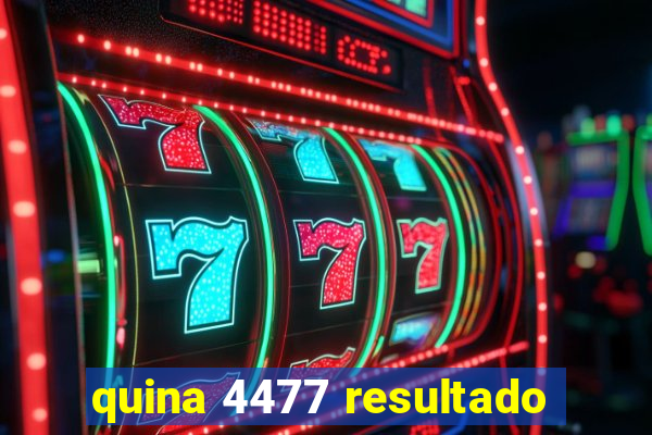 quina 4477 resultado