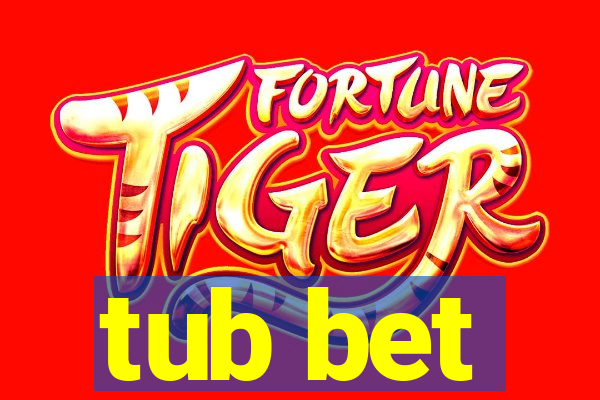 tub bet