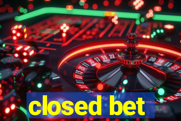 closed bet