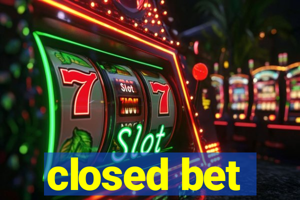 closed bet