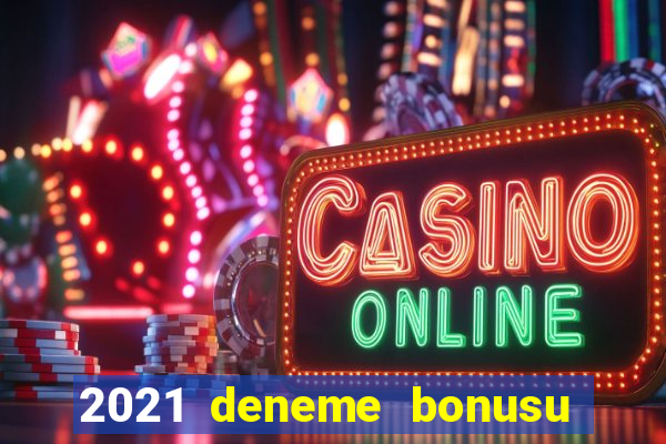 2021 deneme bonusu veren casino siteleri