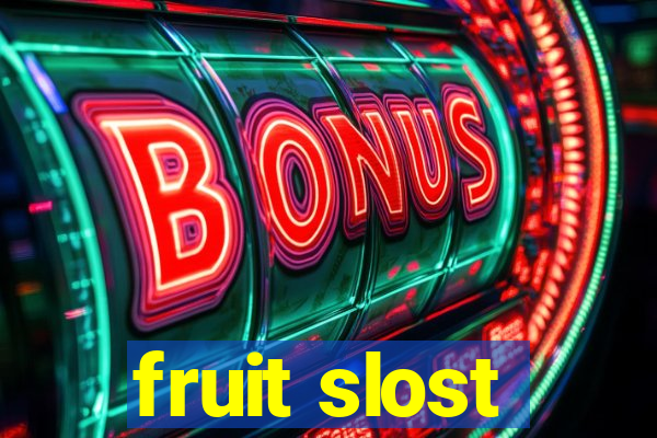 fruit slost