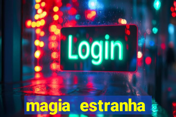 magia estranha google drive